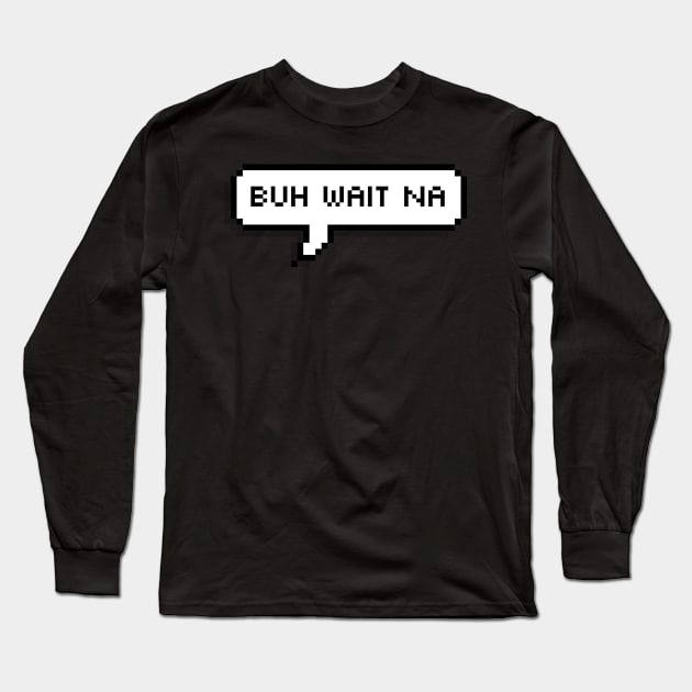 Buh Wait Nah - Trini Chat Long Sleeve T-Shirt by Trinidad Slang Clothing